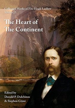 portada Collected Works of Fitz Hugh Ludlow, Volume 2: The Heart of the Continent (en Inglés)