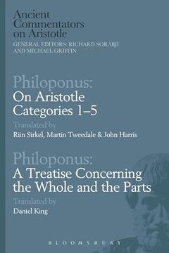 portada Philoponus: On Aristotle Categories 1–5 With Philoponus: A Treatise Concerning the Whole and the Parts (Ancient Commentators on Aristotle) (en Inglés)