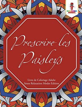 portada Prescrire les Paisleys: Livre de Coloriage Adulte Stress Relaxation Modes Edition (en Francés)
