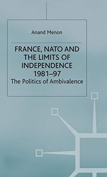 portada France, Nato and the Limits of Independence 1981-97: The Politics of Ambivalence (in English)