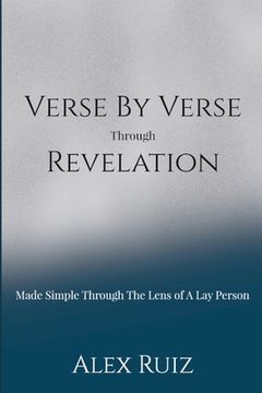 portada Verse By Verse Through Revelation: Made Simple Through The Lens Of A Lay Person (en Inglés)