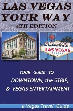 portada las vegas your way- the 4th Edition: All About Downtown, the Vegas Strip, and Vegas Attractions (in English)