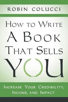 portada How to Write a Book That Sells You: Increase Your Credibility, Income, and Impact (en Inglés)