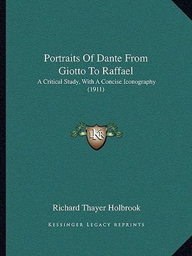 portada portraits of dante from giotto to raffael: a critical study, with a concise iconography (1911) (en Inglés)