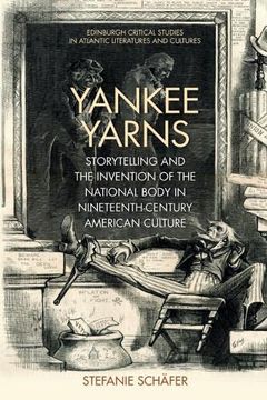 portada Yankee Yarns: Storytelling and the Invention of the National Body in Nineteenth-Century American Culture (Edinburgh Critical Studies in Atlantic Literatures and Cultu) (en Inglés)