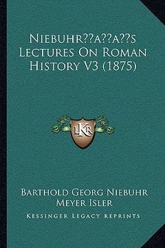 portada niebuhracentsa -a centss lectures on roman history v3 (1875) (en Inglés)