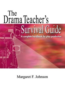 portada Drama Teacher's Survival Guide: A Complete Toolkit for Theatre Arts (en Inglés)