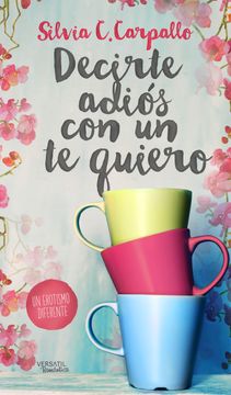 portada Decirte Adiós con un te Quiero (in Spanish)
