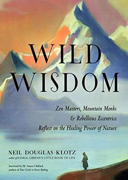 portada Wild Wisdom: Zen Masters, Mountain Monks, and Rebellious Eccentrics Reflect on the Healing Power of Nature (en Inglés)