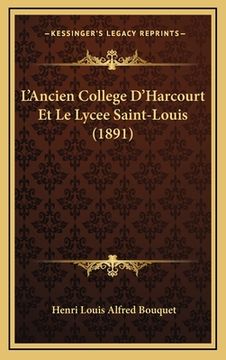 portada L'Ancien College D'Harcourt Et Le Lycee Saint-Louis (1891) (in French)