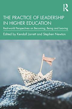 portada The Practice of Leadership in Higher Education: Real-World Perspectives on Becoming, Being and Leaving (en Inglés)