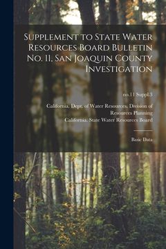 portada Supplement to State Water Resources Board Bulletin No. 11, San Joaquin County Investigation: Basic Data; no.11 Suppl.3 (en Inglés)