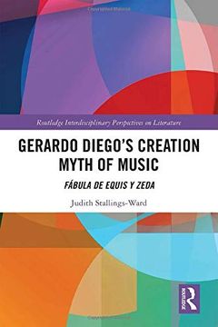 portada Gerardo Diego’S Creation Myth of Music: Fábula de Equis y Zeda (Routledge Interdisciplinary Perspectives on Literature) (in English)