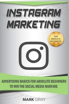 portada Instagram Marketing: Advertising Basics for Absolute Beginners to Win the Social Media Warfare (en Inglés)