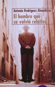 El hombre que se volvió relativo (Algaida Literaria - Premio Alfonso De Cossío Del Ateneo De Sevilla)