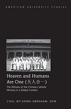 portada 344: Heaven and Humans Are One: The Witness of the Chinese Catholic Ministry in a Global Context (American University Studies) (in English)