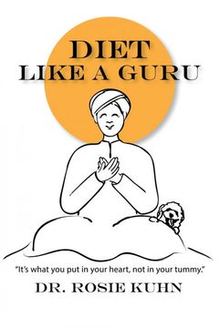 portada Diet Like a Guru: It's What you put in Your Heart, not in Your Tummy (en Inglés)