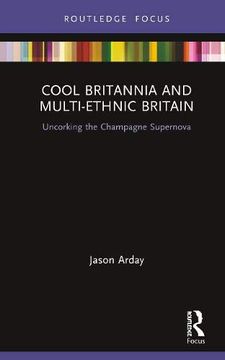 portada Cool Britannia and Multi-Ethnic Britain: Uncorking the Champagne Supernova (en Inglés)