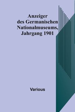 portada Anzeiger des Germanischen Nationalmuseums, Jahrgang 1901 (en Alemán)