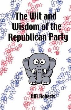 portada the wit and wisdom of the republican party (en Inglés)