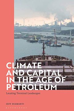 portada Climate and Capital in the age of Petroleum: Locating Terminal Landscapes 