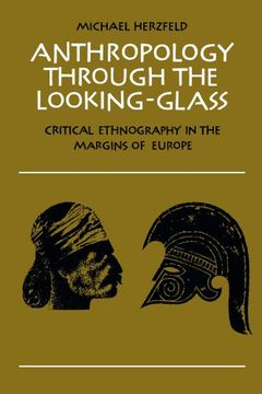 portada Anthropology Through the Looking-Glass: Critical Ethnography in the Margins of Europe 