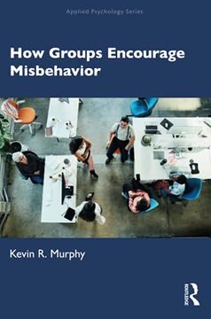 portada How Groups Encourage Misbehavior: How Groups, Movements and Organizations Encourage and Support Misbehavior (Applied Psychology Series) (en Inglés)