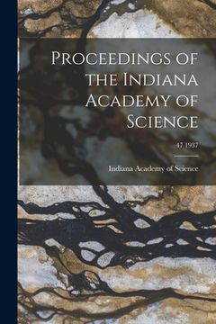 portada Proceedings of the Indiana Academy of Science; 47 1937 (en Inglés)