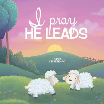 portada I Pray, He Leads (en Inglés)