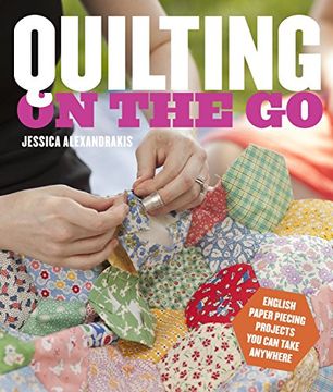 portada Quilting on the go: English Paper Piecing Projects you can Take Anywhere (in English)