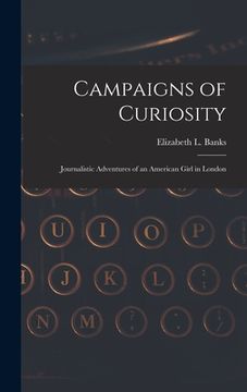 portada Campaigns of Curiosity; Journalistic Adventures of an American Girl in London (en Inglés)
