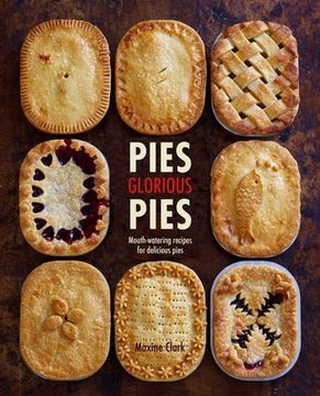 portada Pies Glorious Pies: Mouth-Watering Recipes for Delicious Pies (en Inglés)