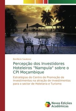 portada Percepção dos Investidores Hoteleiros "Nampula" Sobre o cpi Moçambique: Estratégias do Centro de Promoção de Investimentos na Atração de Investimentos Para o Sector de Hotelaria e Turismo (en Portugués)