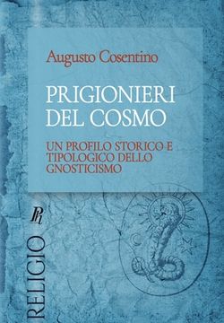 portada Prigionieri del cosmo: Un profilo storico e tipologico dello gnosticismo