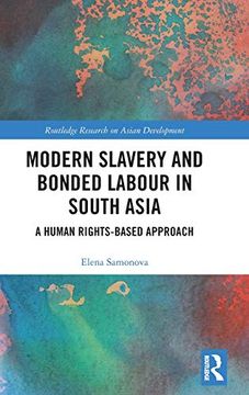 portada Modern Slavery and Bonded Labour in South Asia: A Human Rights-Based Approach (Routledge Research on Asian Development) (in English)