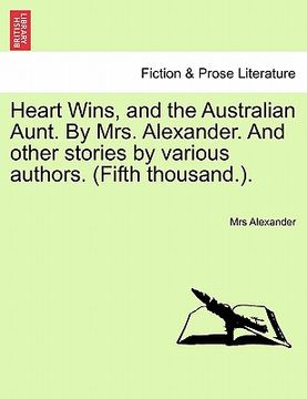 portada heart wins, and the australian aunt. by mrs. alexander. and other stories by various authors. (fifth thousand.).