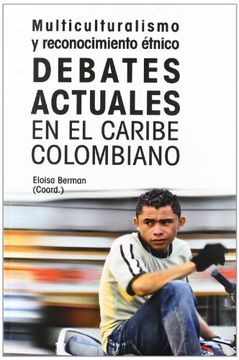 portada Multiculturalismo y reconocimiento étnico : debates actuales en el Caribe Colombiano