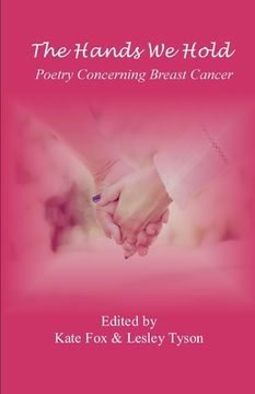portada The Hands We Hold: Poetry Concerning Breast Cancer (en Inglés)
