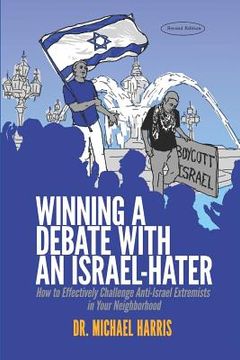 portada Winning a Debate with an Israel-Hater: How to Effectively Challenge Anti-Israel Extremists in Your Neighborhood (en Inglés)