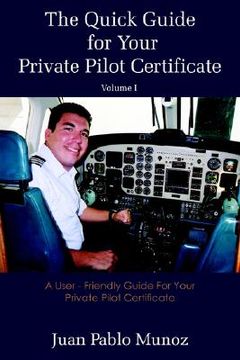 portada the quick guide for your private pilot certificate volume i: a user - friendly guide for your private pilot certificate