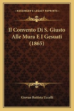 portada Il Convento Di S. Giusto Alle Mura E I Gesuati (1865) (in Italian)