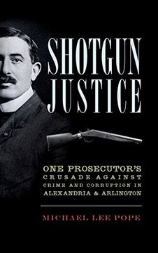 portada Shotgun Justice: One Prosecutor's Crusade Against Crime and Corruption in Alexandria & Arlington (en Inglés)