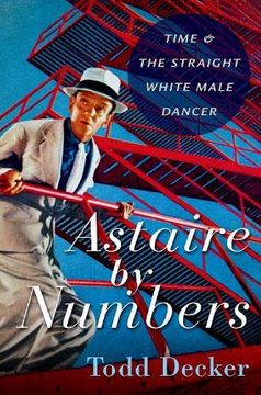 portada Astaire by Numbers: Time & the Straight White Male Dancer (en Inglés)