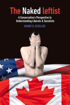 portada The Naked Leftist: A Conservative's Perspective to Liberals & Socialists Volume 1 (en Inglés)