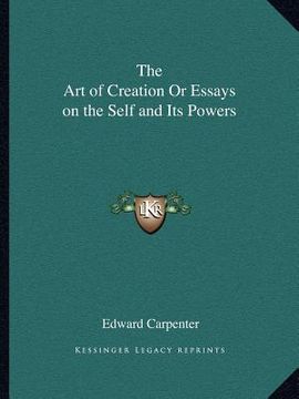 portada the art of creation or essays on the self and its powers (en Inglés)