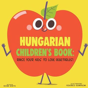 portada Hungarian Children's Book: Raise Your Kids to Love Vegetables! (en Inglés)