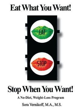 portada Eat What You Want! Stop When You Want!: A No-Diet, Weight-Loss Program