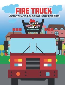 portada Fire Truck Activity and Coloring Book for kids Ages 5 and up: Filled with Fun Activities, Word Searches, Coloring Pages, Dot to dot, Mazes for Prescho (en Inglés)