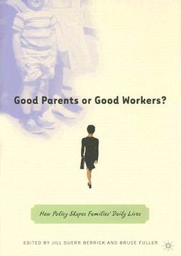 portada good parents or good workers?: how policy shapes families' daily lives (in English)