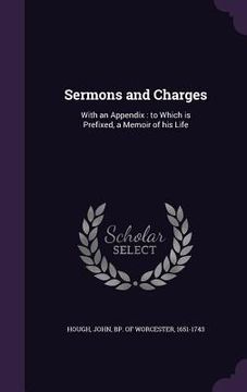 portada Sermons and Charges: With an Appendix: to Which is Prefixed, a Memoir of his Life (in English)